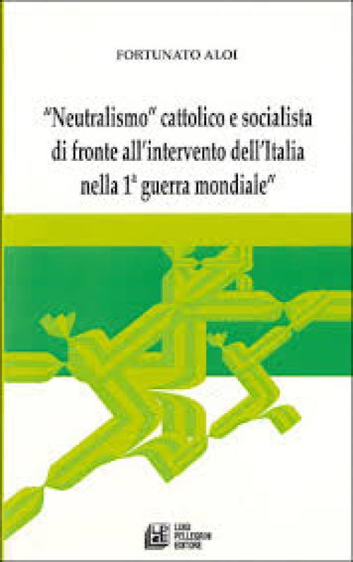 Neutralismo” cattolico e socialista di fronte   
all’intervento dell’Italia nella 1ª Guerra Mondiale”